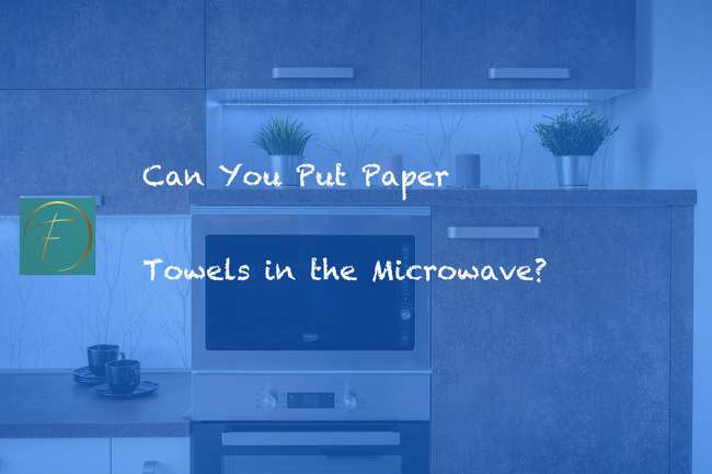 Can You Put Paper Towels in the Microwave?