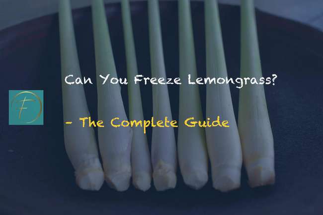Can You Freeze Lemongrass? - The Complete Guide